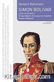 Simon Bolivar / Latin amerika'yı Özgürlüğe Kavuşturan Adamın Hayat Hikayesi