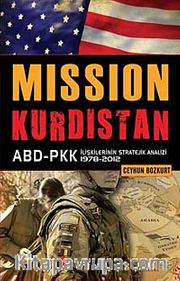Mission Kurdistan <br /> ABD-PKK İlişkilerinin Stratejik Analizi 1978-2012