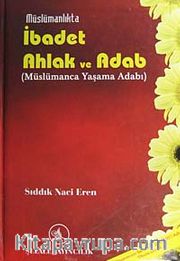 Müslümanlıkta İbadet Ahlak ve Adab (Müslümanca Yaşama Adabı)
