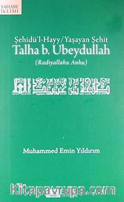Talha b. Ubeydullah (r.a.) <br /> Şehidü'l-Hayy / Yaşayan Şehit