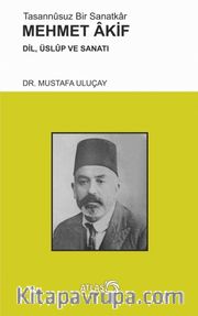 Tasannusuz Bir Sanatkar Mehmet Akif <br /> Dil, Üslup ve Sanatı