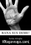 Bana Sus Deme!