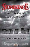Stonehenge & Kadim Taşların 5000 Yıllık Gizemi