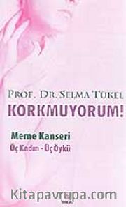 Korkmuyorum! / Meme Kanseri Üç Kadın - Üç Öykü