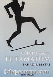 Gölgem Kaçtı Tutamadım