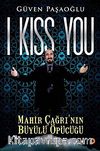 I Kiss You & Mahir Çağrı'nın Büyülü Öpücüğü