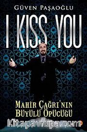 I Kiss You <br /> Mahir Çağrı'nın Büyülü Öpücüğü