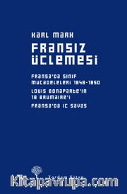 Fransiz Üçlemesi <br /> Fransa’da Sınıf Mücadeleleri, Louis Bonapart’ın 18 Brumaire’i,  Fransa’da İç Savaş