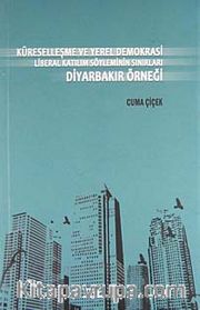 Küreselleşme ve Yerel Demokrasi Liberal Katılım Söyleminin Sınırları Diyarbakır Örneği