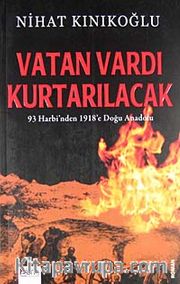 Vatan Vardı Kurtarılacak <br /> 93 Harbi'nden 1918'e Doğu Anadolu
