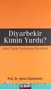 Diyarbekir Kimin Yurdu? & Türk Tarih Tezlerinin Eleştirisi