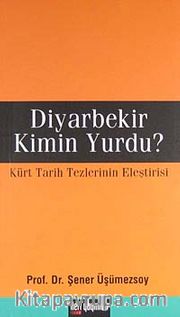 Diyarbekir Kimin Yurdu? <br /> Türk Tarih Tezlerinin Eleştirisi