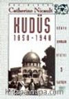 Kudüs 1850-1948 / Osmanlılardan İngilizlere: Ruhani Birliktelikle Siyasi Yırtılma Arasında