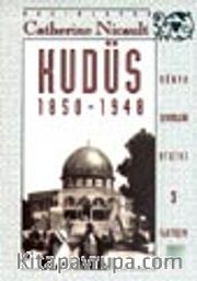 Kudüs 1850-1948 / Osmanlılardan İngilizlere: Ruhani Birliktelikle Siyasi Yırtılma Arasında