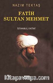Fatih Sultan Mehmet <br /> İstanbul Fatihi