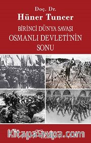 Birinci Dünya Savaşı ve Osmanlı İmparatorluğu'nun Sonu