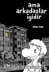 Ama Arkadaşlar İyidir
