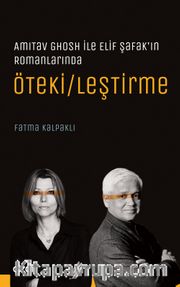 Amitav Ghosh ile Elif Şafak'ın Romanlarında Öteki/leştirme