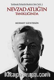 Nevzad Atlığ'ın Tanıklığında <br /> Tanıklarıyla Türkiye'de Musikisinin Yakın Tarihi-1