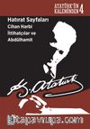 Hatırat Sayfaları Cihan Harbi İttihatçılar ve Abdülhamit & Atatürk'ün Kaleminden 4