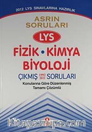 2012 LYS Sınavına Hazırlık / Asrın Soruları LYS Fizik-Kimya-Biyoloji Konularına Göre Düzenlenmiş Tamamı Çözümlü