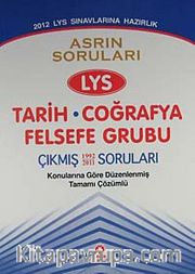 2012 LYS Sınavına Hazırlık / Asrın Soruları LYS Tarih-Coğrafya Felsefe Grubu Çıkmış Soruları <br /> Konularına Göre Düzenlenmiş Tamamı Çözümlü