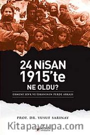 24 Nisan 1915'te Ne Oldu? <br /> Ermeni Sevk ve İskanının Perde Arkası