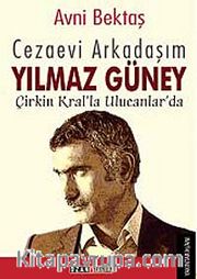 Cezaevi Arkadaşım Yılmaz Güney <br /> Çirkin Kral'la Ulucanlar'da