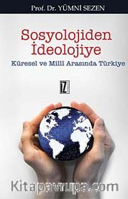 Sosyolojiden İdeolojiye <br /> Küresel ve Milli Arasında Türkiye