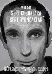 Sert Çocuklara Sert Oyuncaklar - Seçme Öyküler