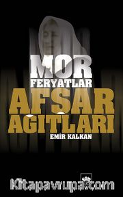 Afşar Ağıtları <br /> Mor Feryatlar