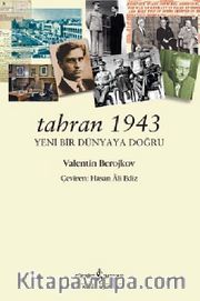 Tahran 1943 <br /> Yeni Bir Dünyaya Doğru