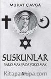 Suskunlar & Var Olmak ya da Yok Olmak