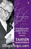 Meşrutiyet'ten Cumhuriyet'e Bir Fikir Adamı: Tahsin Banguoğlu