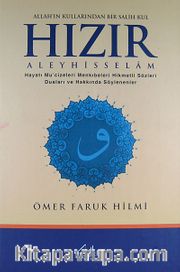 Allah'ın Kullarından Bir Salih Kul Hızır Aleyhisselam <br /> Hayatı Mucizeleri Menkıbeleri Hikmetli Sözleri Duaları ve Hakkında Söylenenler