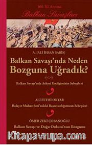 Balkan Savaşı'nda Neden Bozguna Uğradık?