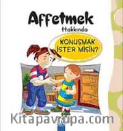 Affetmek Hakkında Konuşmak İster misin?