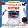 Televizyonum Olmasaydı / Eğlenceli Bilim Serisi -7