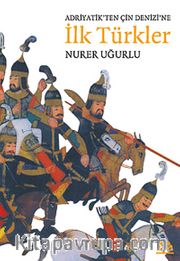 Adriyatik'ten Çin Denizi'ne İlk Türkler