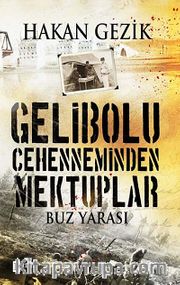 Gelibolu Cehenneminden Mektuplar <br /> Buz Yarası