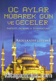 Üç Aylar Mübarek Gün ve Geceler <br /> Fazileti, Duaları ve Tesbihatları