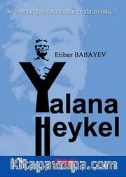 Yalana Heykel <br /> Sovyetler Birliğinin Yakın Tarihine İçeriden Bir Bakış