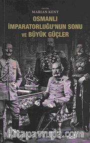 Osmanlı İmparatorluğu'nun Sonu ve Büyük Güçler