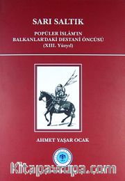 Sarı Saltık <br /> Popüler İslam'ın Balkanlar'daki Destani Öncüsü