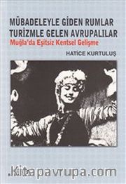 Mübadeleyle Giden Rumlar Turizimle Gelen Avrupalılar <br /> Muğla'da Eşitsiz Kentsel Gelişme