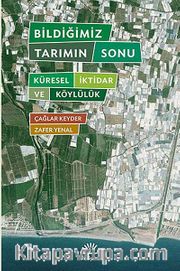 Bildiğimiz Tarımın Sonu <br /> Küresel İktidar ve Köylülük
