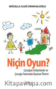 Niçin Oyun? <br /> Çocuğun Gelişiminde ve Çocuğu Tanımada Oyunun Önemi