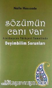Sözümün Canı Var <br /> Azerbaycan Türkçesi Temelinde Deyimbilim Sorunları