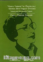 Kamu Yararı'nı Öncelikli Gören Bir Yaşam Öyküsü <br /> İnsanlar Anıldıkça Yaşar