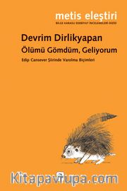 Ölümü Gömdüm, Geliyorum <br /> Edip Cansever Şiirinde Varolma Biçimleri